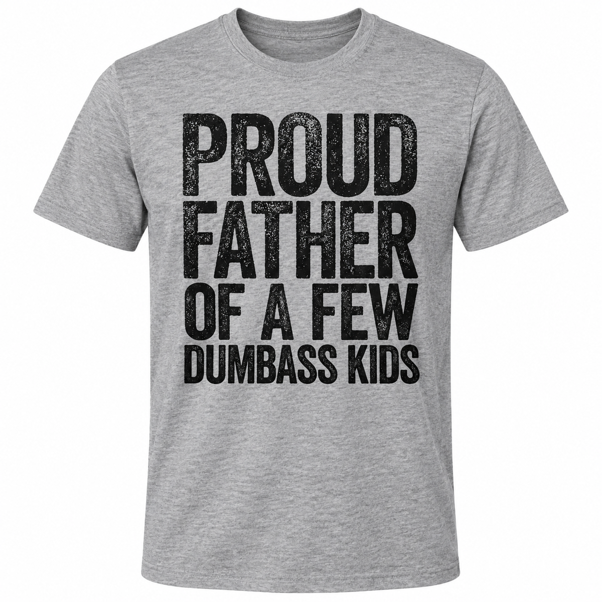 Proud Father of a Few Dumbass Kids T-Shirt – Funny Dad Graphic Tee