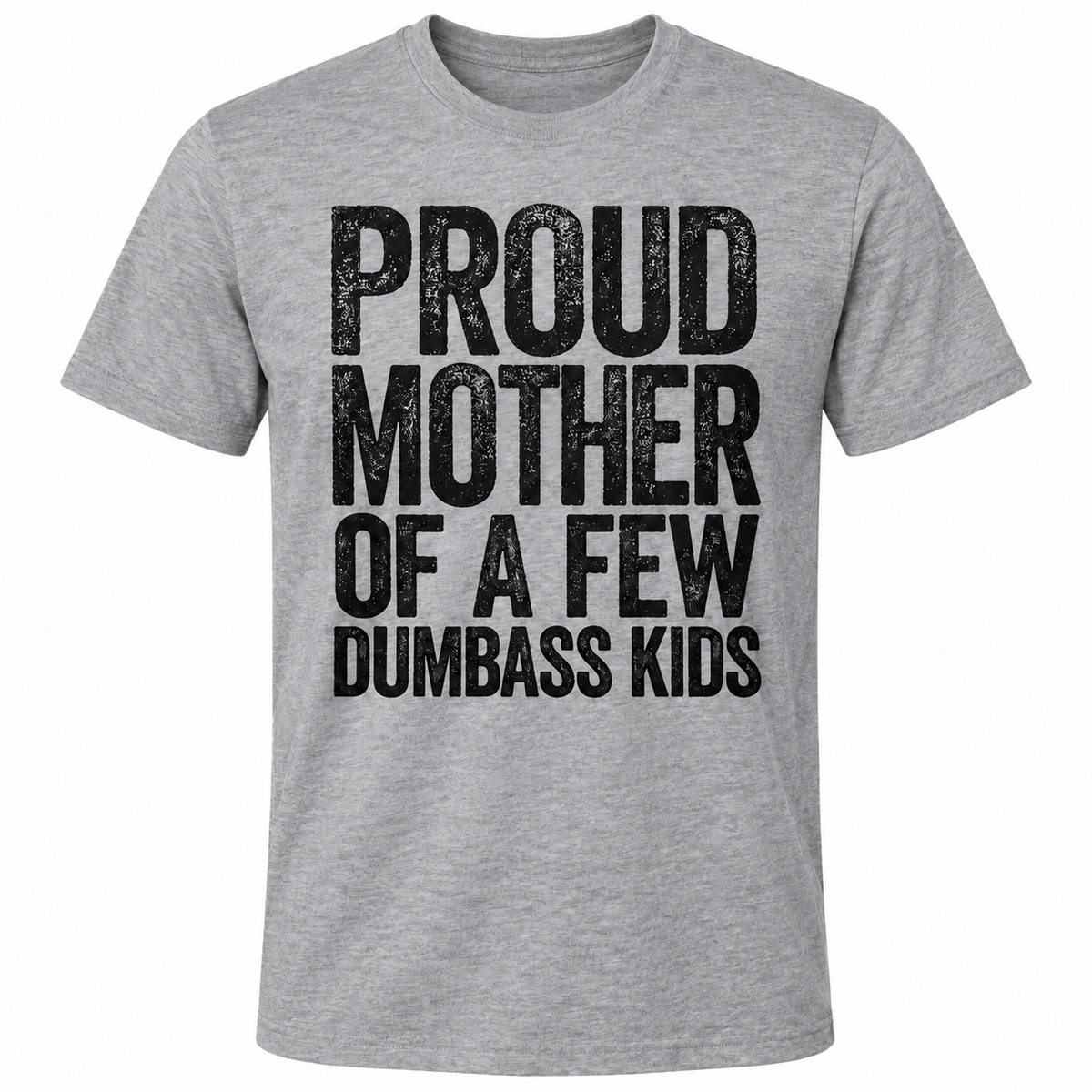 Proud Mother of a Few Dumbass Kids T-Shirt – Funny Mom Graphic Tee