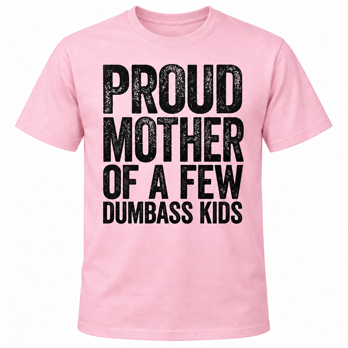 Proud Mother of a Few Dumbass Kids T-Shirt – Funny Mom Graphic Tee